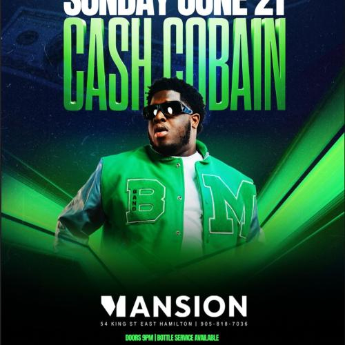 Cash Cobain Live In Hamilton | June 21st | Mansion Nightclub 