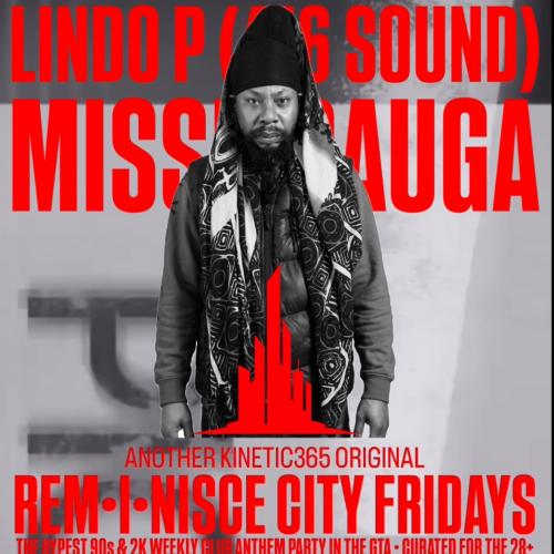 REM•I•NISCE CITY FRIDAYS • FEAT. SPECIAL GUEST LINDO P (416 SOUND) 